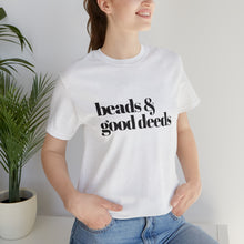 Load image into Gallery viewer, Beads + Good Deeds Tee