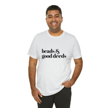 Load image into Gallery viewer, Beads + Good Deeds Tee
