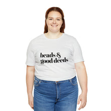 Load image into Gallery viewer, Beads + Good Deeds Tee