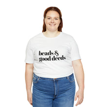 Load image into Gallery viewer, Beads + Good Deeds Tee