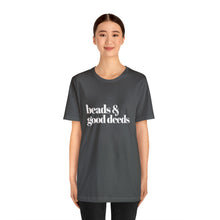 Load image into Gallery viewer, Beads + Good Deeds Tee