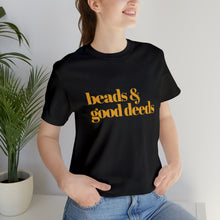 Load image into Gallery viewer, Beads + Good Deeds Tee