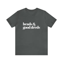 Load image into Gallery viewer, Beads + Good Deeds Tee