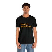 Load image into Gallery viewer, Beads + Good Deeds Tee