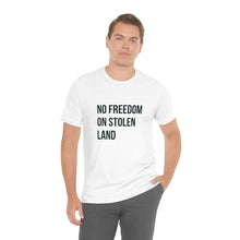 Load image into Gallery viewer, No Freedom on Stolen Land Tee