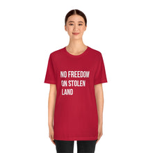 Load image into Gallery viewer, No Freedom on Stolen Land Tee