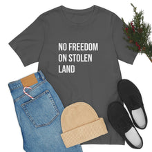 Load image into Gallery viewer, No Freedom on Stolen Land Tee