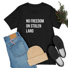 Load image into Gallery viewer, No Freedom on Stolen Land Tee