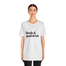 Load image into Gallery viewer, Beads + Good Deeds Tee
