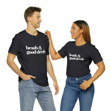 Load image into Gallery viewer, Beads + Good Deeds Tee
