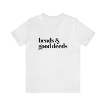 Load image into Gallery viewer, Beads + Good Deeds Tee
