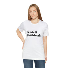 Load image into Gallery viewer, Beads + Good Deeds Tee
