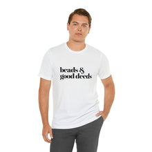 Load image into Gallery viewer, Beads + Good Deeds Tee
