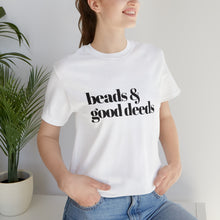 Load image into Gallery viewer, Beads + Good Deeds Tee
