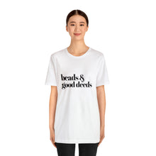 Load image into Gallery viewer, Beads + Good Deeds Tee
