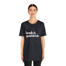 Load image into Gallery viewer, Beads + Good Deeds Tee

