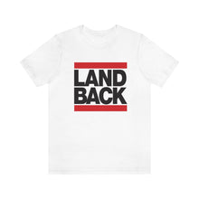 Load image into Gallery viewer, LAND BACK Tee
