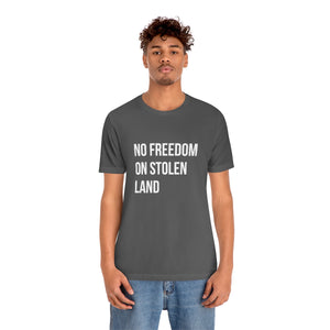No Freedom on Stolen Land Tee