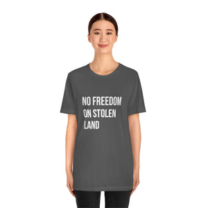 No Freedom on Stolen Land Tee