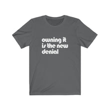 Load image into Gallery viewer, Owning it is the New Denial Tee
