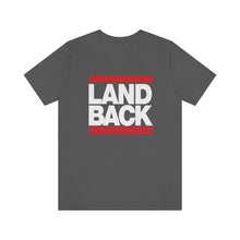 Load image into Gallery viewer, LAND BACK Tee
