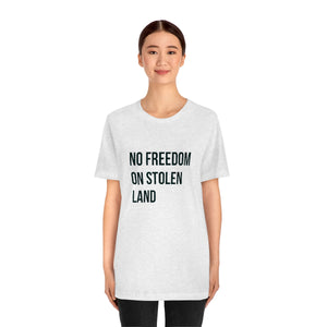 No Freedom on Stolen Land Tee