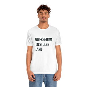 No Freedom on Stolen Land Tee