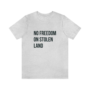 No Freedom on Stolen Land Tee