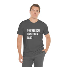 Load image into Gallery viewer, No Freedom on Stolen Land Tee
