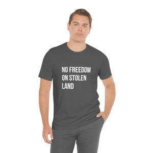 No Freedom on Stolen Land Tee